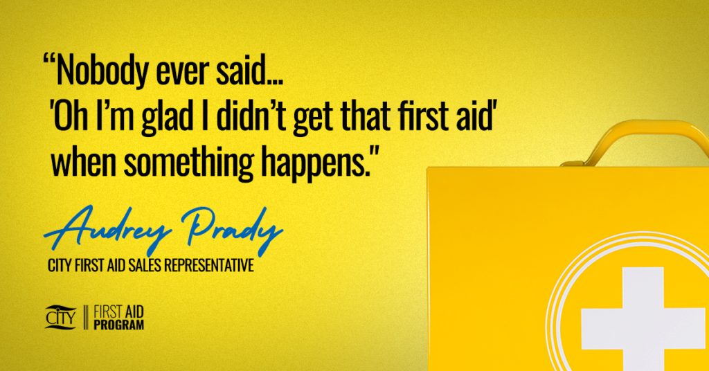 Yellow background with first aid cabinet and quote nobody every said oh i'm glad i didn't get that workplace first aid program when something happens. Audrey Prady CITY First Aid Sales Representative
